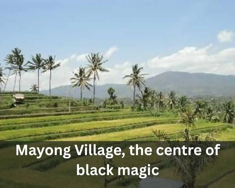 Mayong Village, the centre of black magic